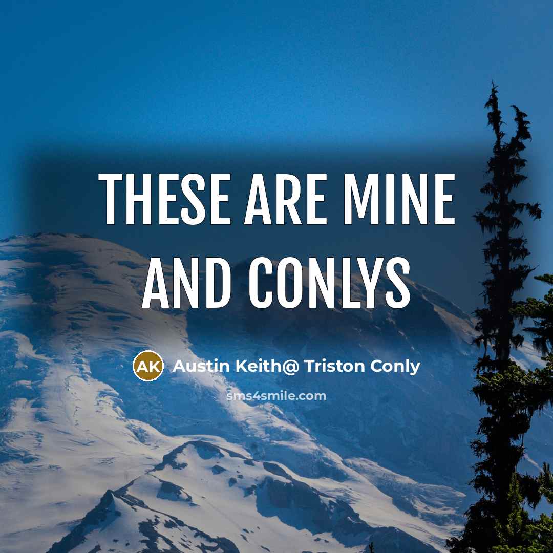 “These are mine and conlys” quote by Austin Keith@ Triston Conly
