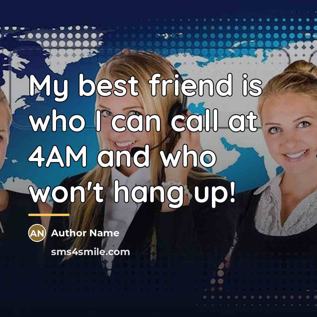 “My best friend is who I can call at 4AM…” quote by Author Name