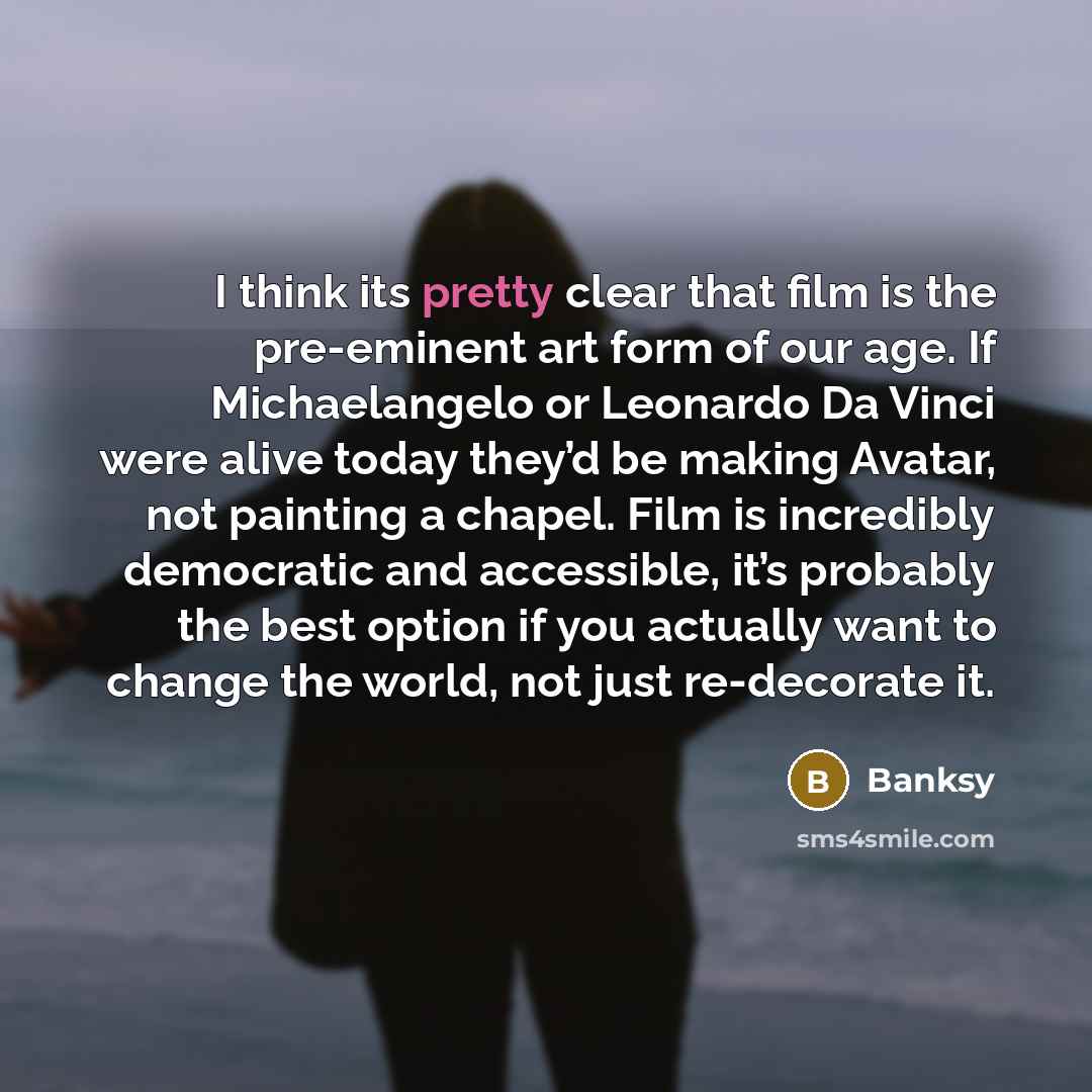 “I think its pretty clear that film is the pre-eminent…” quote by Banksy