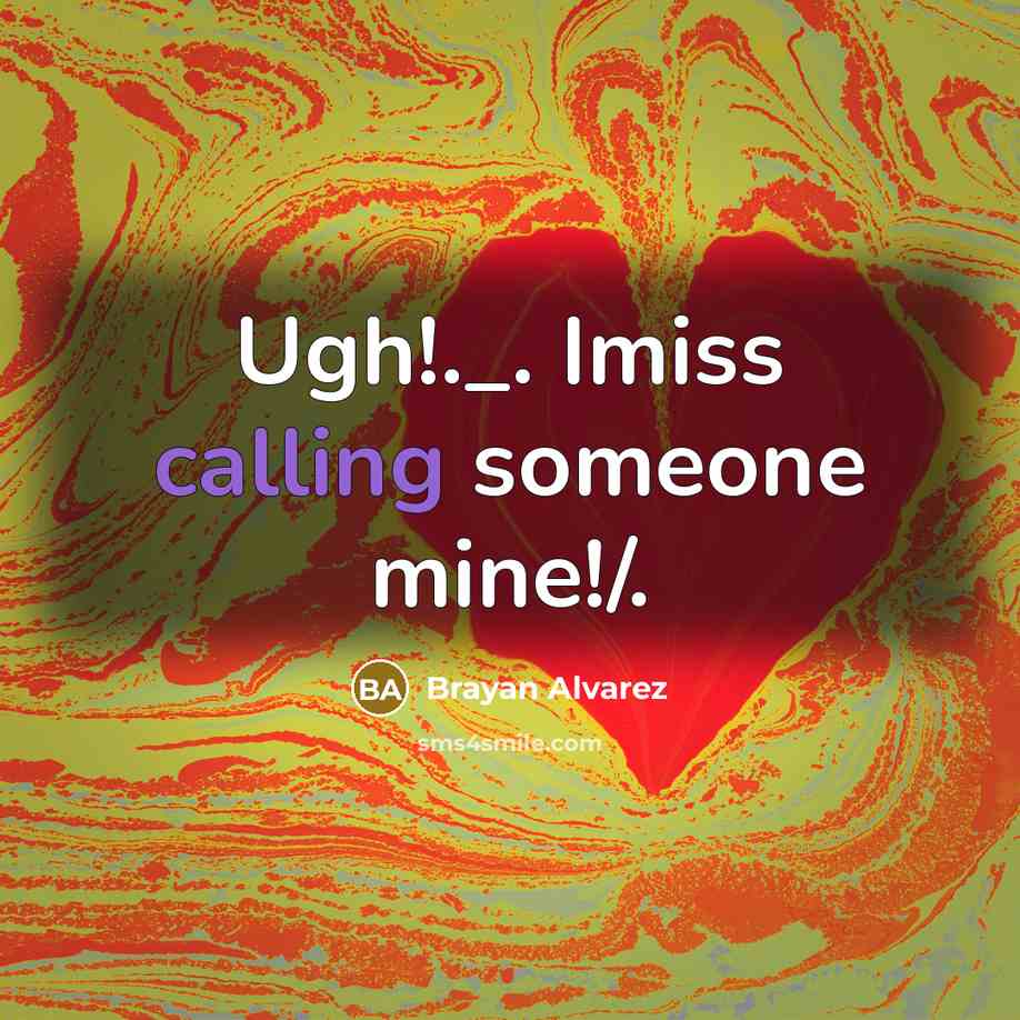 “Ugh!._. Imiss calling someone mine!/.…” quote by Brayan Alvarez