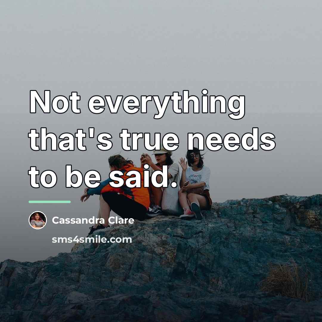 “Not everything that's true needs to be said.…” quote by Cassandra Clare