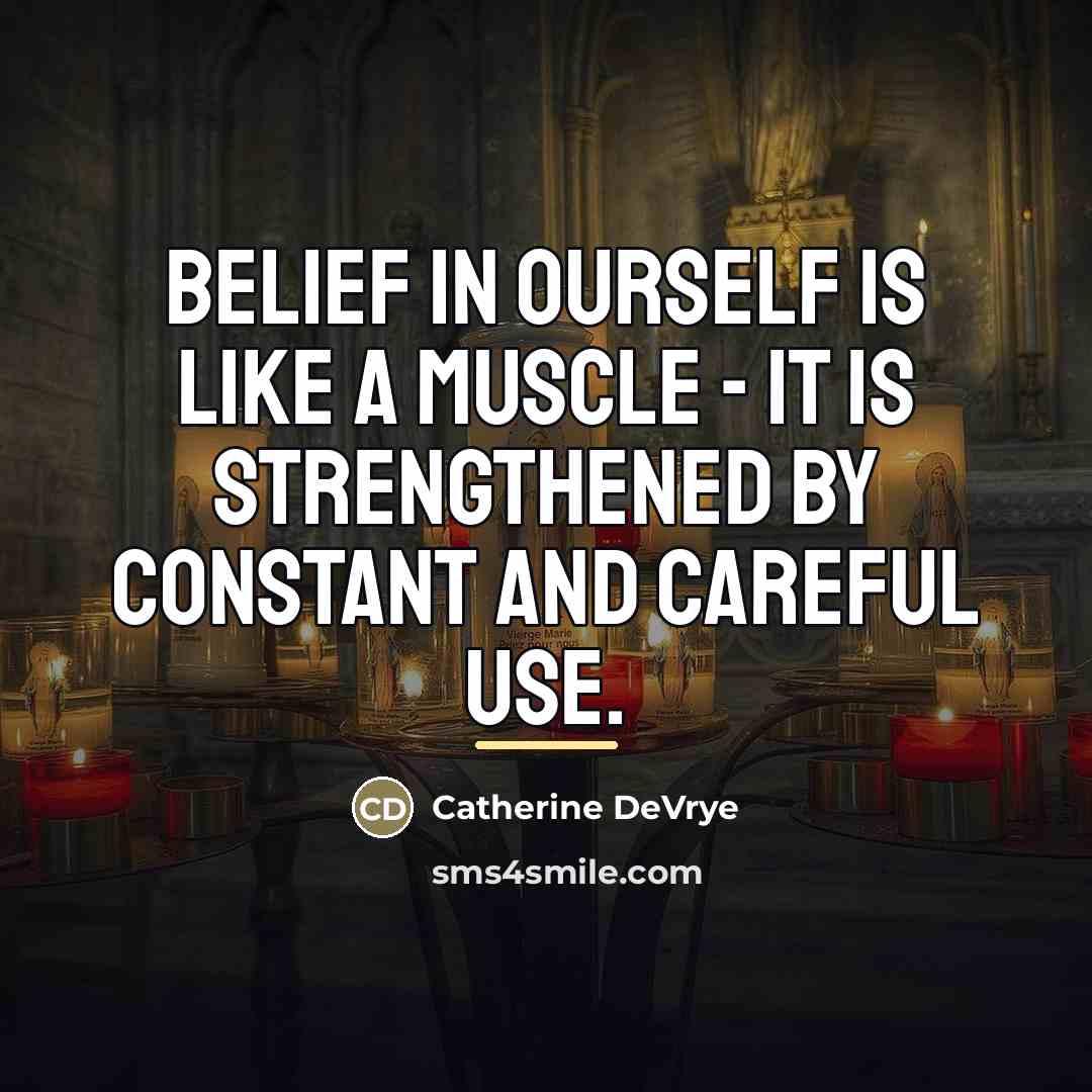 “Belief in ourself is like a muscle - it is…” quote by Catherine DeVrye