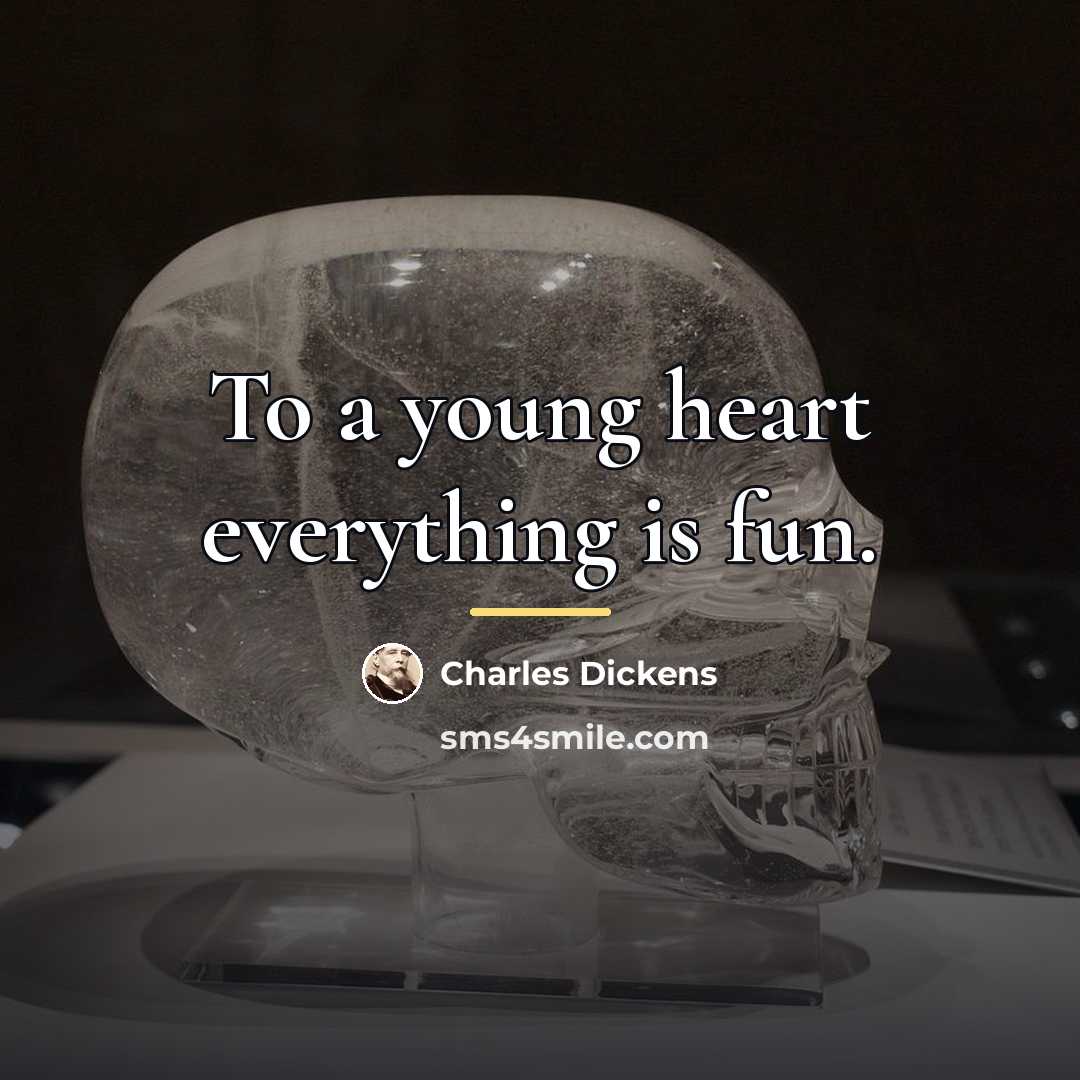 “To a young heart everything is fun.…” quote by Charles Dickens