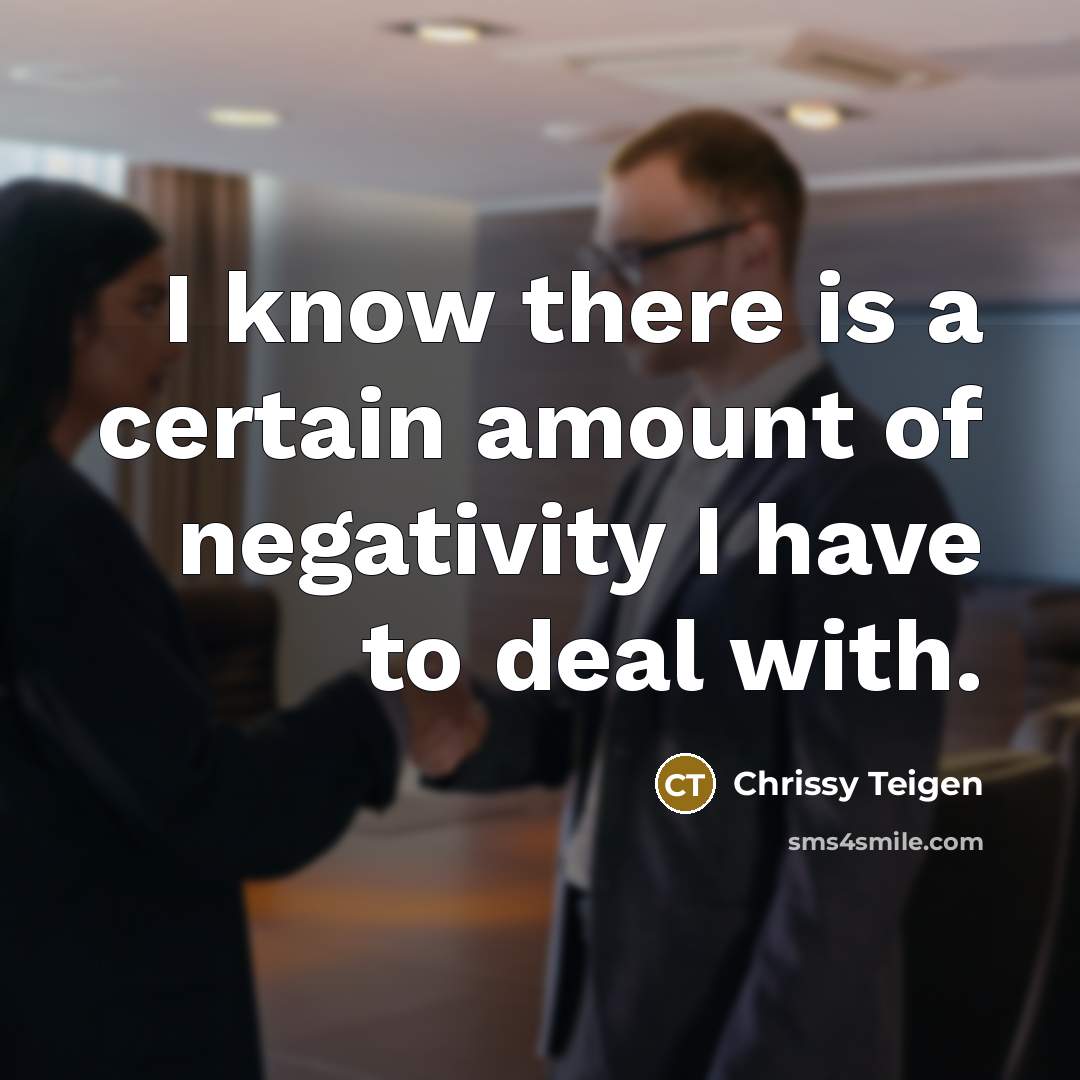 “I know there is a certain amount of negativity I…” quote by Chrissy Teigen
