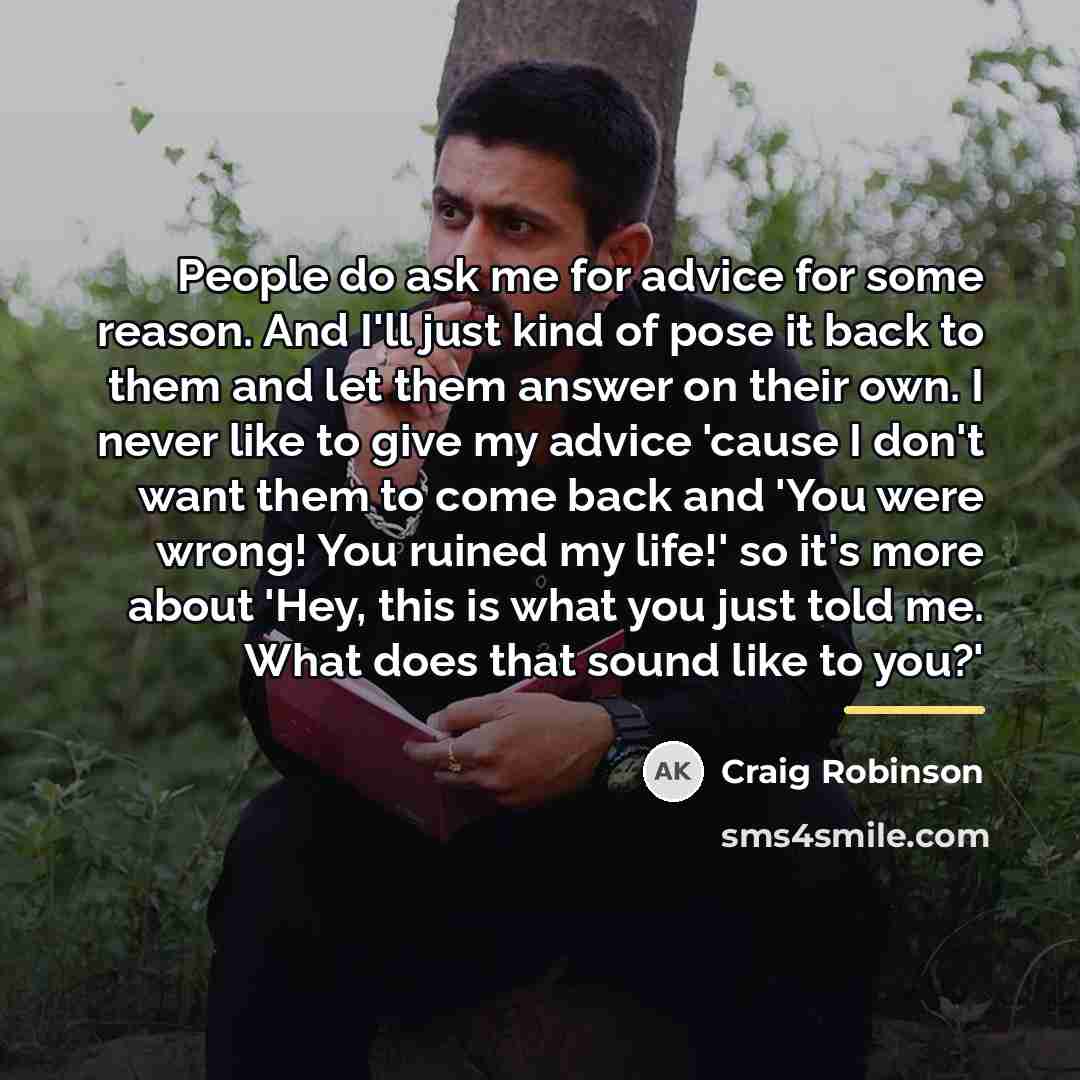 “People do ask me for advice for some reason. And…” quote by Craig Robinson