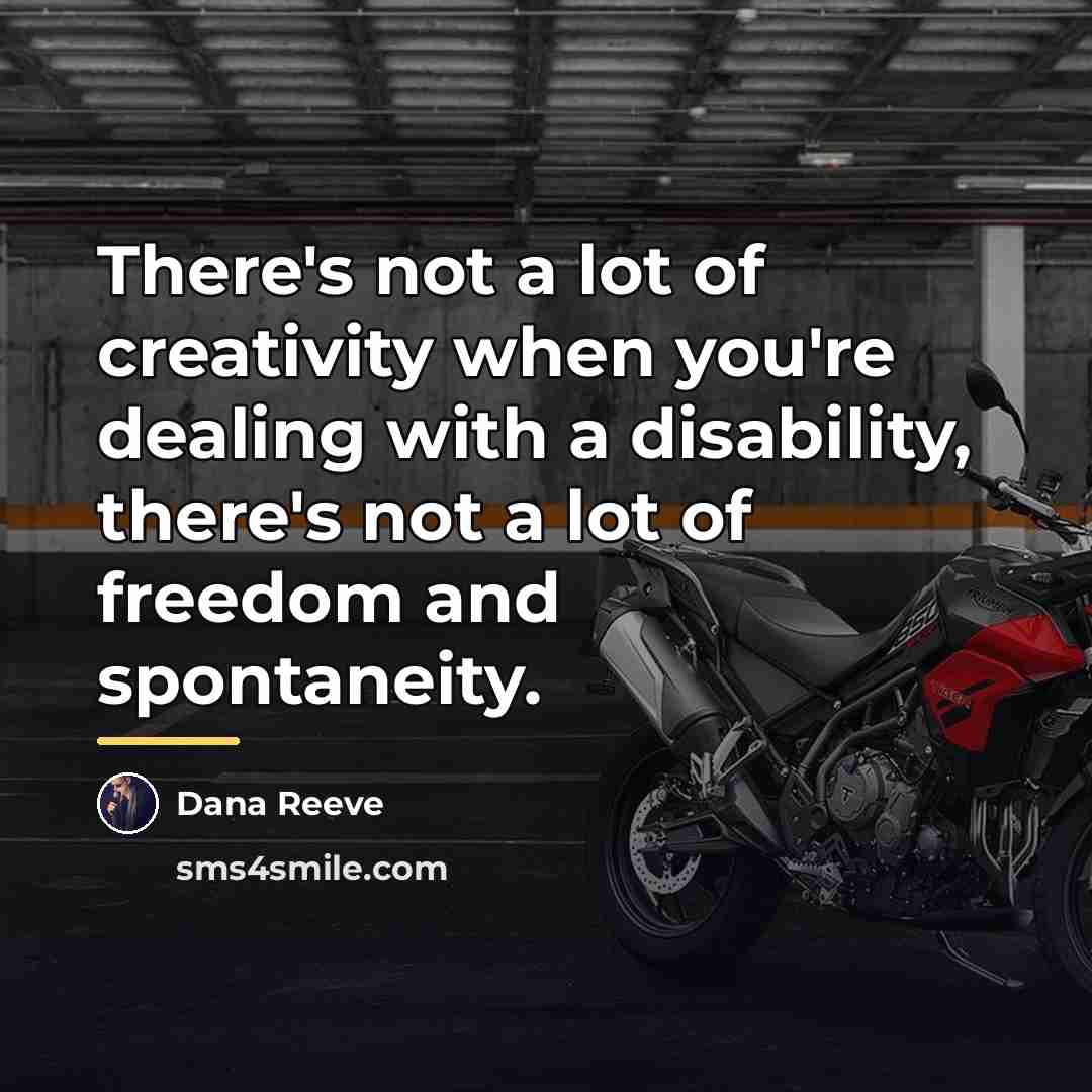 “There's not a lot of creativity when you're dealing with…” quote by Dana Reeve