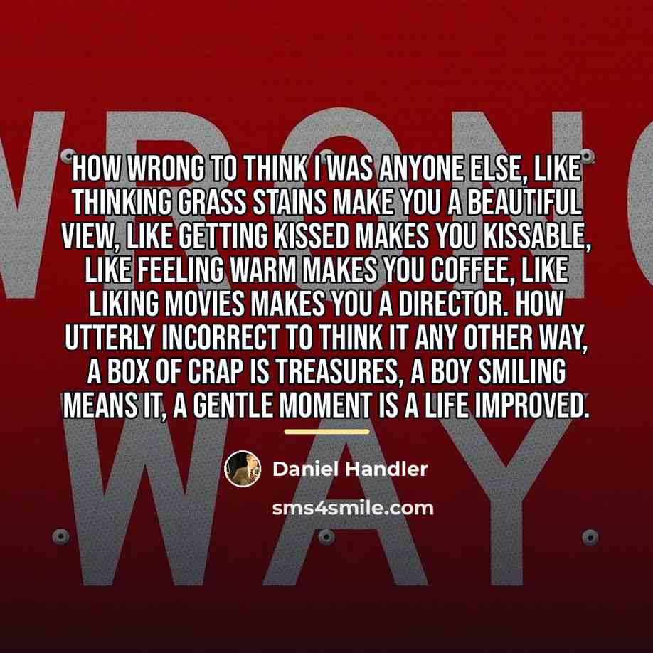 “How wrong to think I was anyone else, like thinking…” quote by Daniel Handler