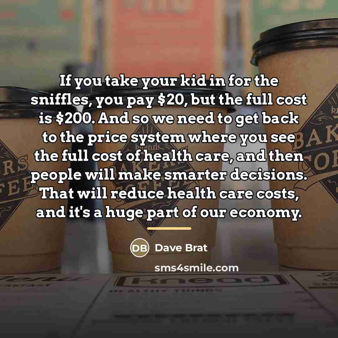 “If you take your kid in for the sniffles, you…” quote by Dave Brat