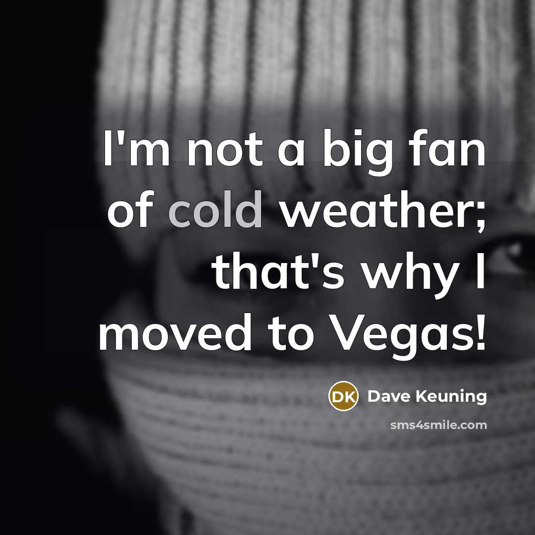 “I'm not a big fan of cold weather; that's why…” quote by Dave Keuning