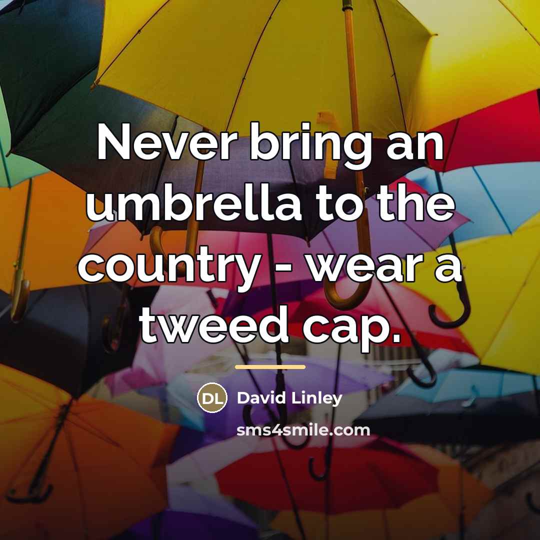 “Never bring an umbrella to the country - wear a…” quote by David Linley