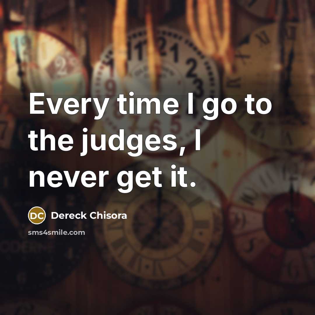 “Every time I go to the judges, I never get…” quote by Dereck Chisora