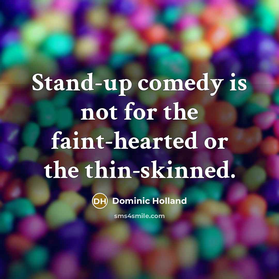 “Stand-up comedy is not for the faint-hearted or the thin-skinned.…” quote by Dominic Holland