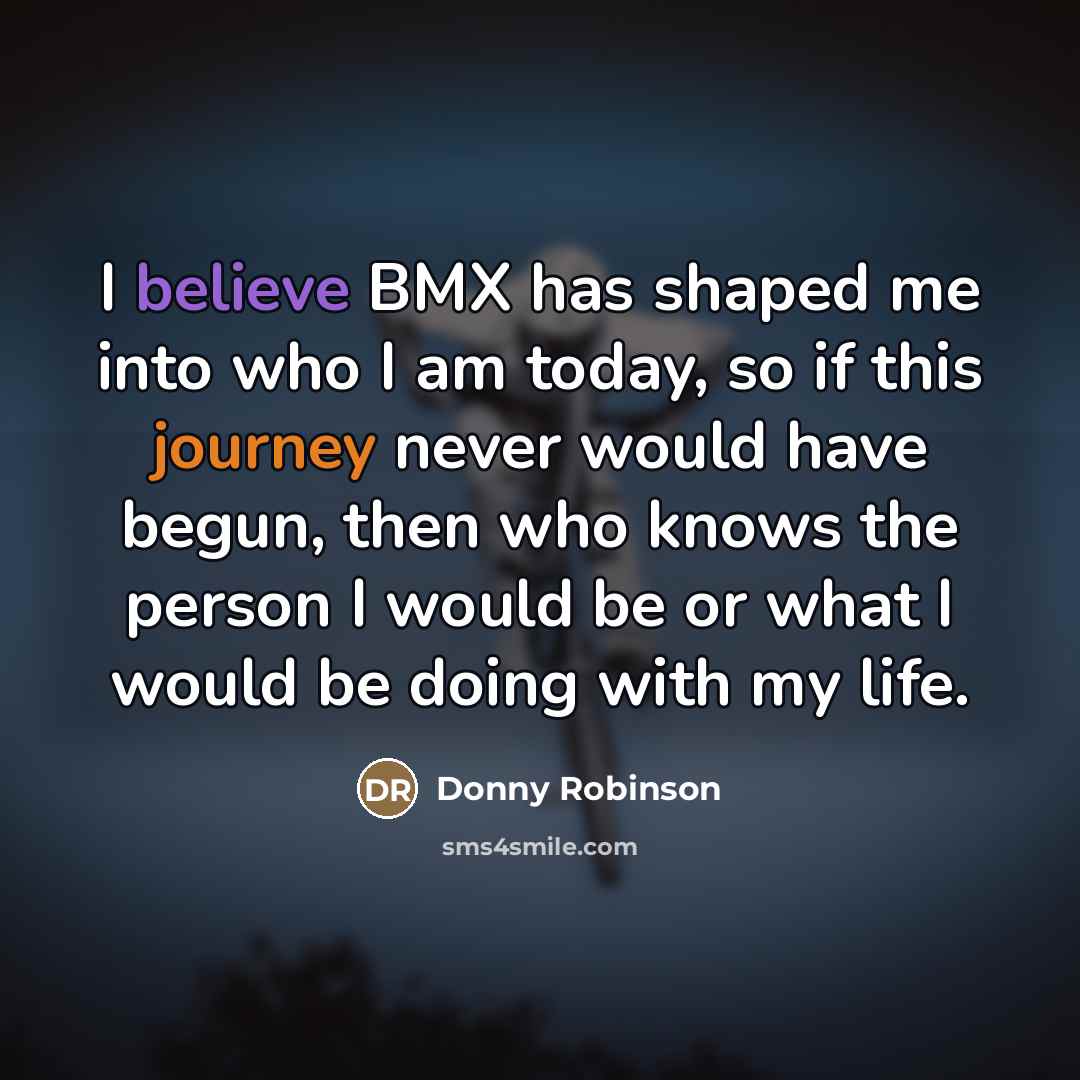 “I believe BMX has shaped me into who I am…” quote by Donny Robinson