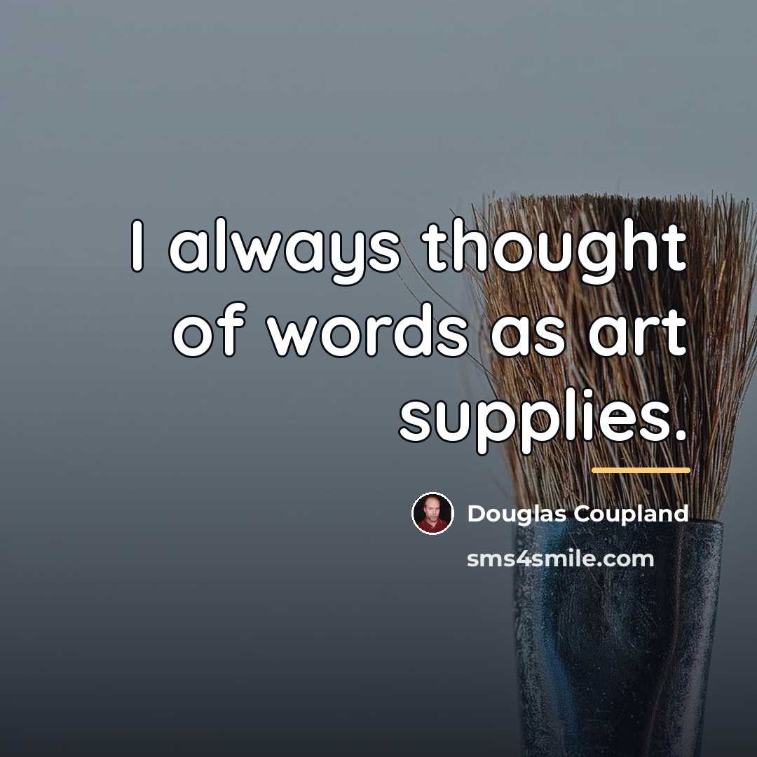 “I always thought of words as art supplies.…” quote by Douglas Coupland
