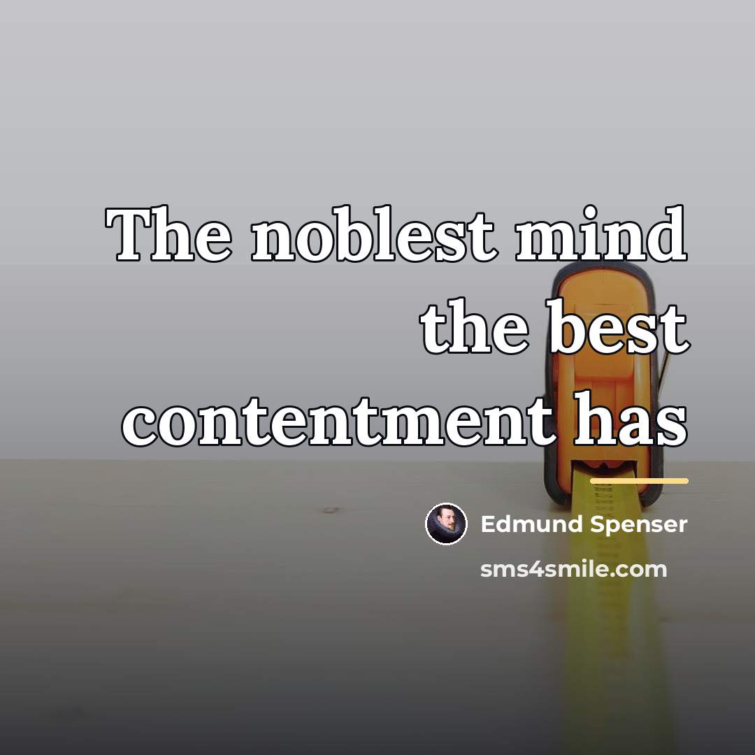 “The noblest mind the best contentment has…” quote by Edmund Spenser