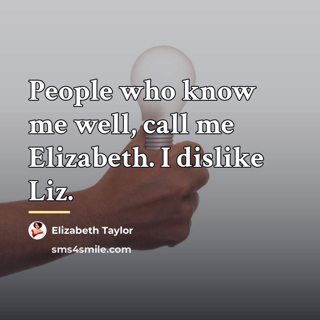“People who know me well, call me Elizabeth. I dislike…” quote by Elizabeth Taylor