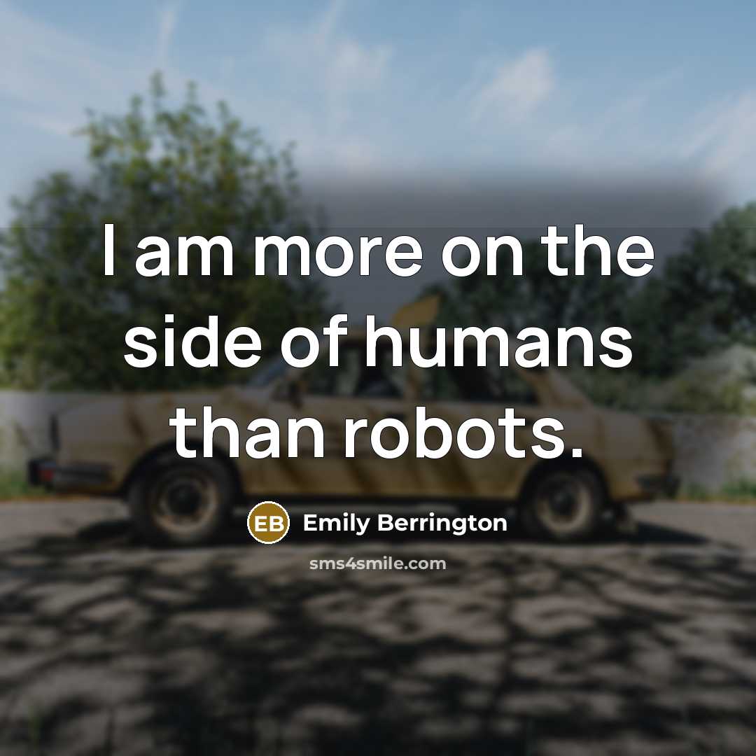 “I am more on the side of humans than robots.…” quote by Emily Berrington