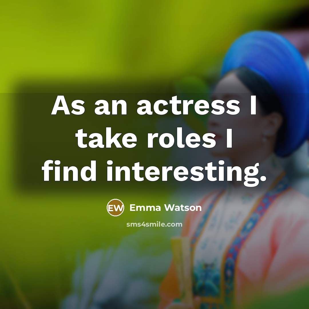 “As an actress I take roles I find interesting.…” quote by Emma Watson