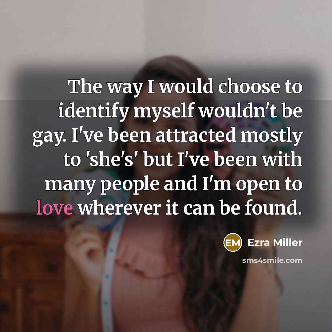“The way I would choose to identify myself wouldn't be…” quote by Ezra Miller