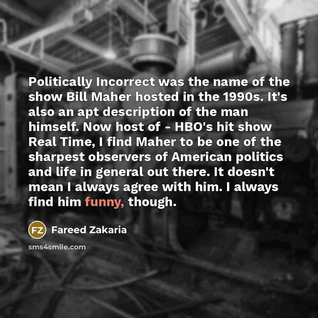 “Politically Incorrect was the name of the show Bill Maher…” quote by Fareed Zakaria