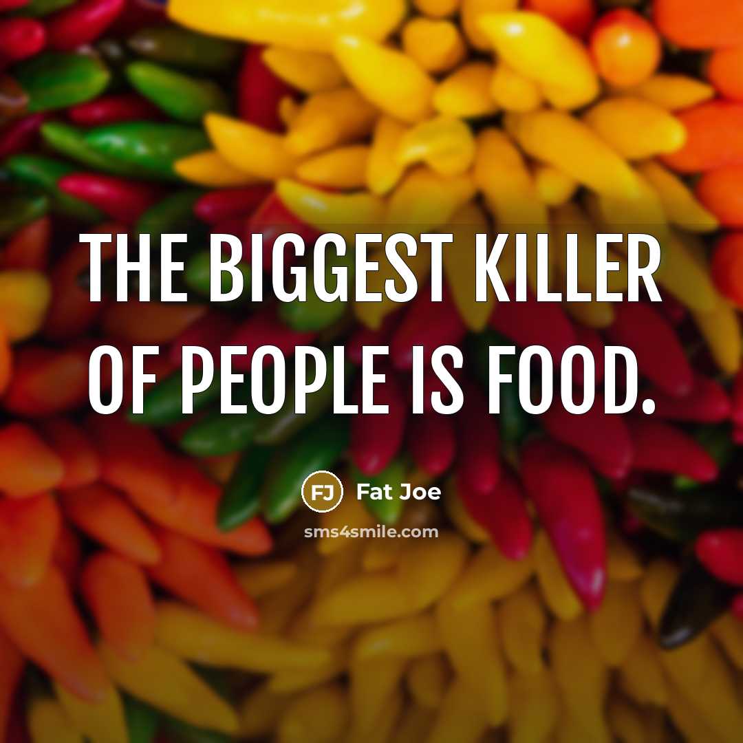 “The biggest killer of people is food.…” quote by Fat Joe
