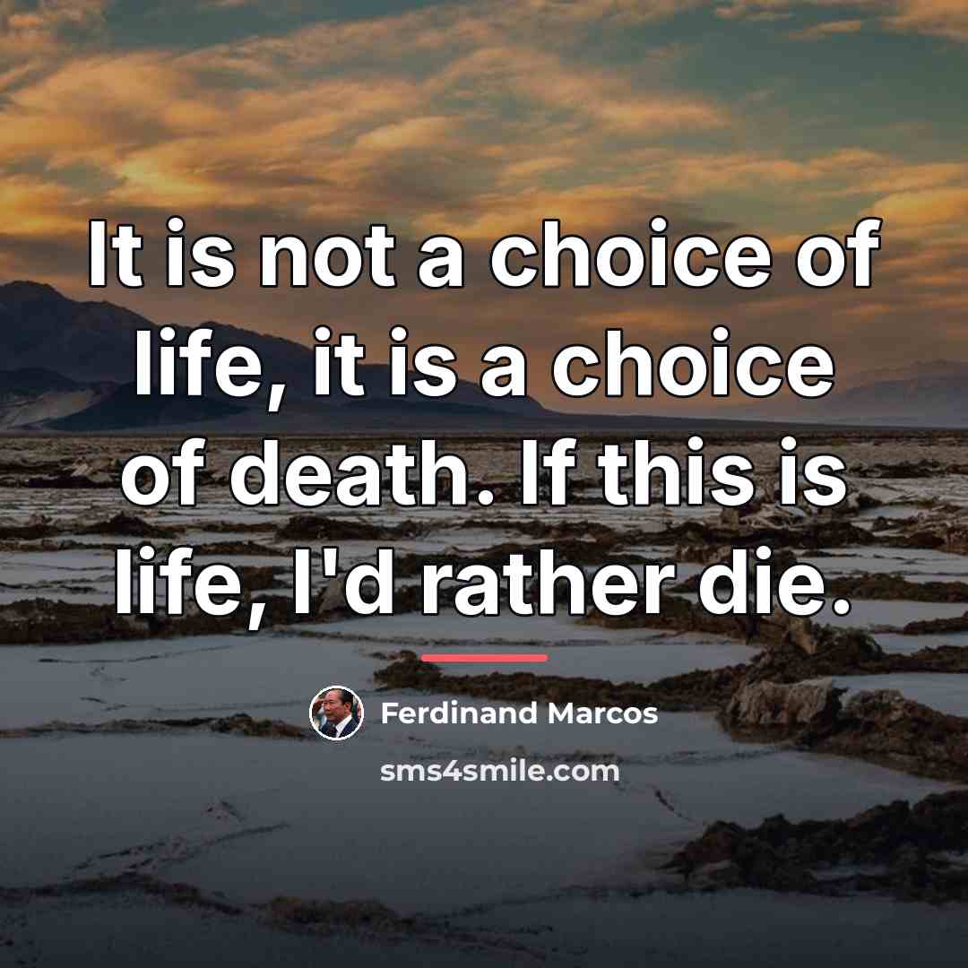 “It is not a choice of life, it is a…” quote by Ferdinand Marcos