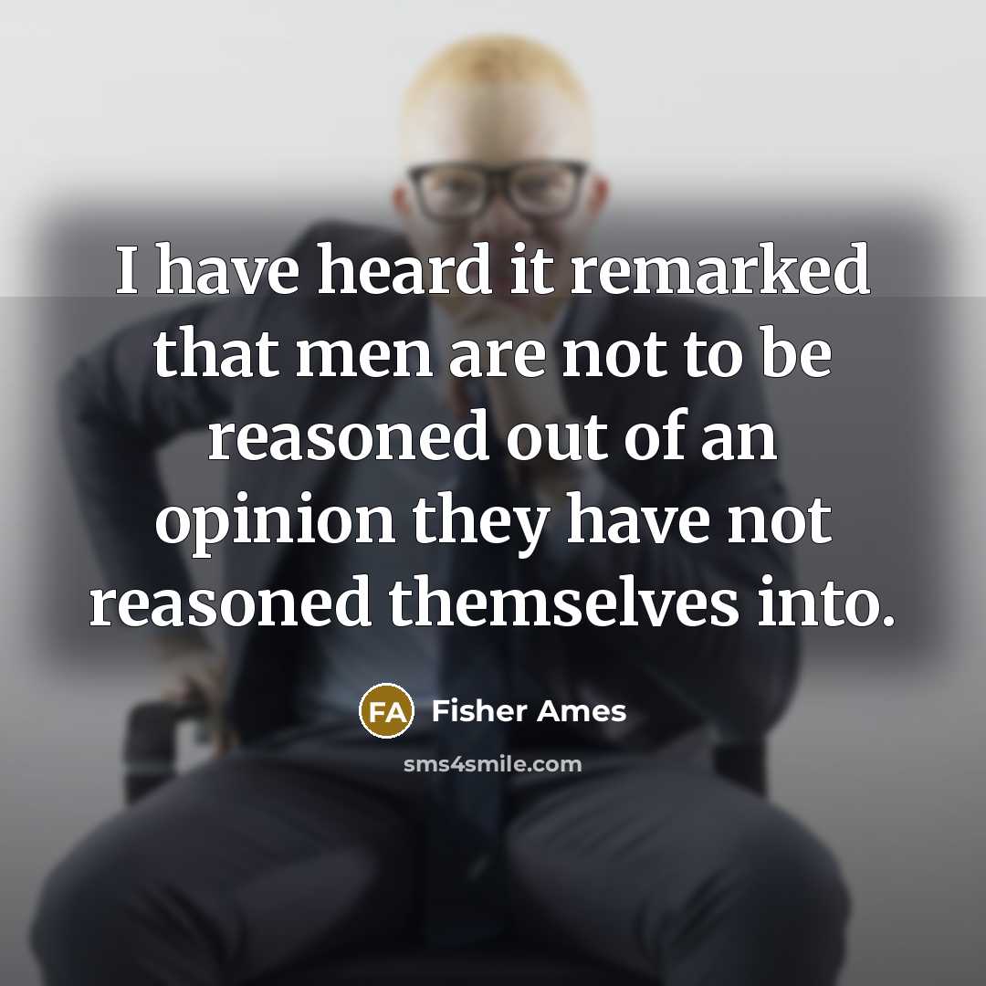 “I have heard it remarked that men are not to…” quote by Fisher Ames