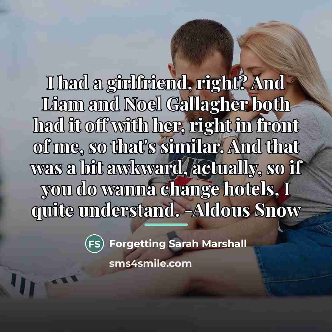“I had a girlfriend, right? And Liam and Noel Gallagher…” quote by Forgetting Sarah Marshall