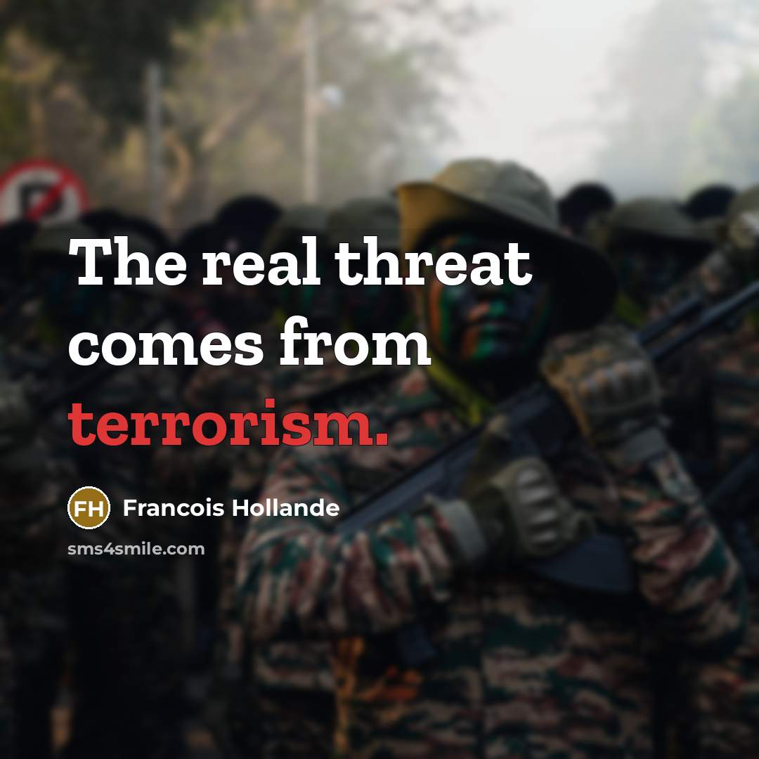 “The real threat comes from terrorism.…” quote by Francois Hollande