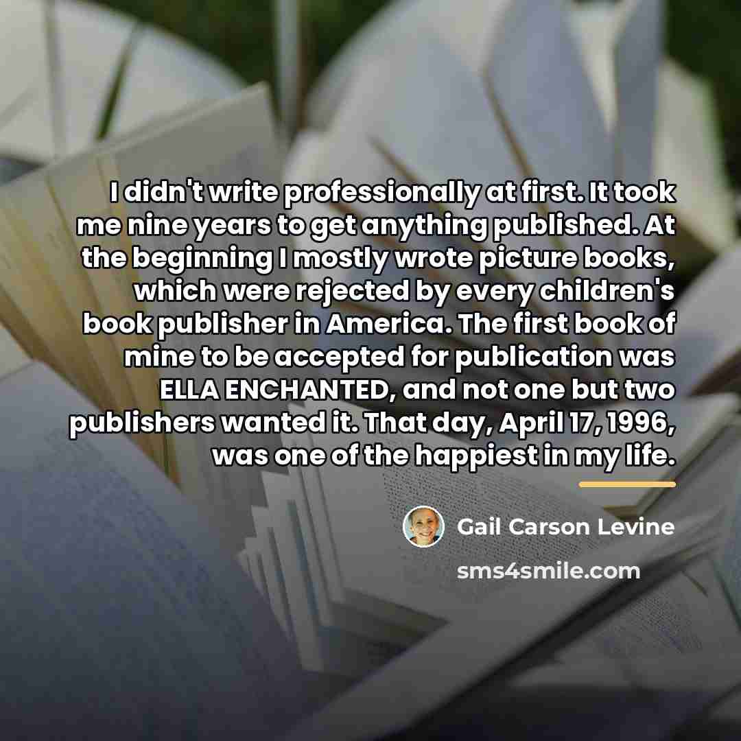 “I didn't write professionally at first. It took me nine…” quote by Gail Carson Levine