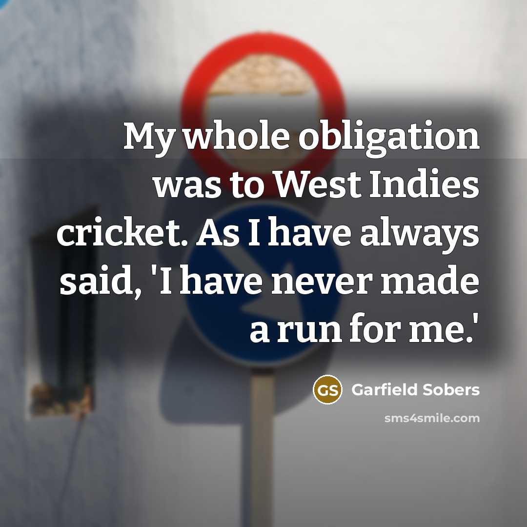 “My whole obligation was to West Indies cricket. As I…” quote by Garfield Sobers