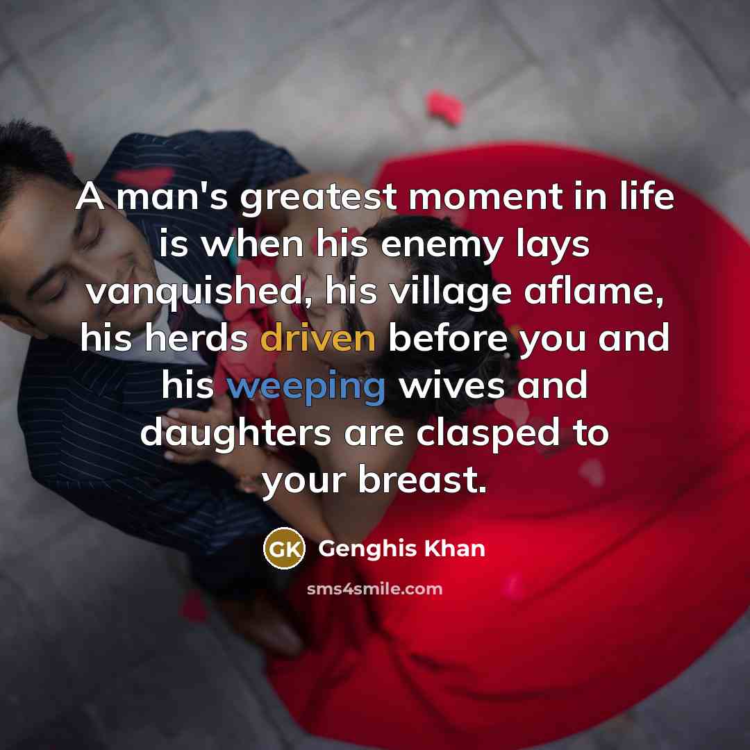 “A man's greatest moment in life is when his enemy…” quote by Genghis Khan