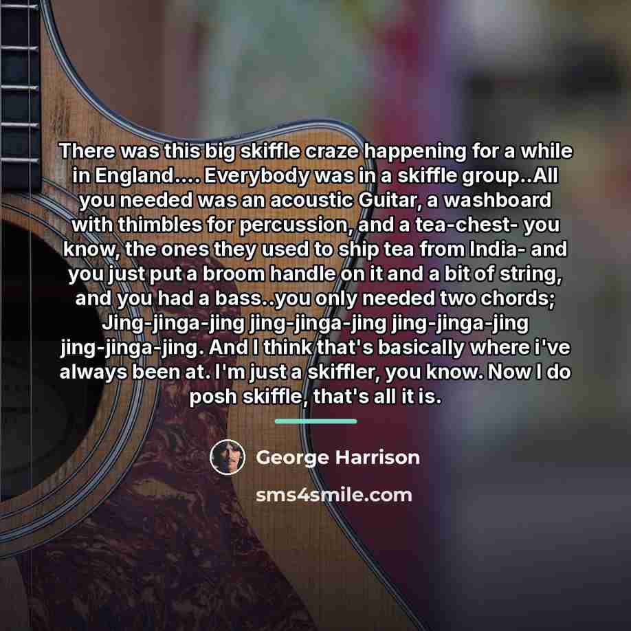 “There was this big skiffle craze happening for a while…” quote by George Harrison