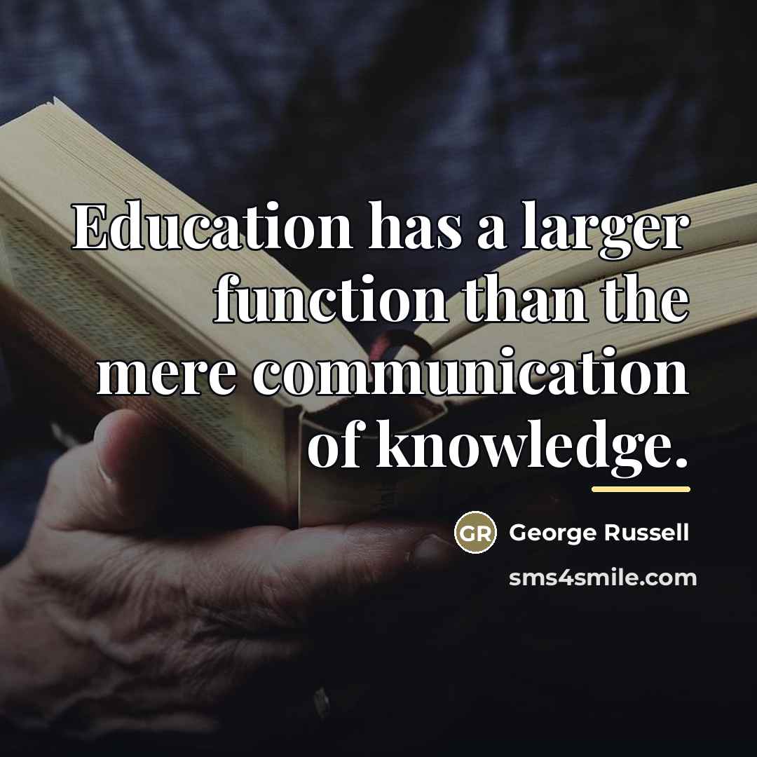 “Education has a larger function than the mere communication of…” quote by George Russell