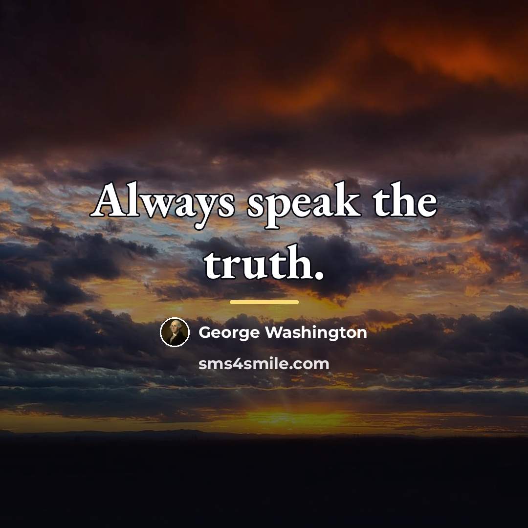 “Always speak the truth.…” quote by George Washington