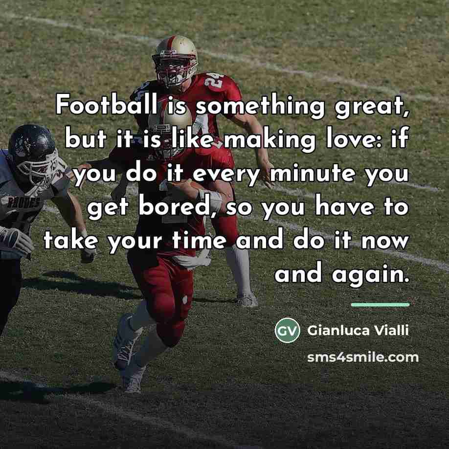 “Football is something great, but it is like making love:…” quote by Gianluca Vialli