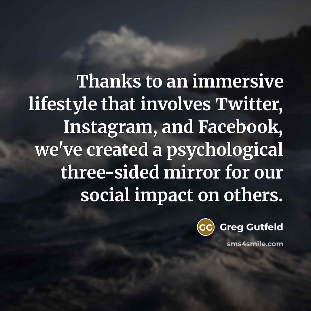 “Thanks to an immersive lifestyle that involves Twitter, Instagram, and…” quote by Greg Gutfeld