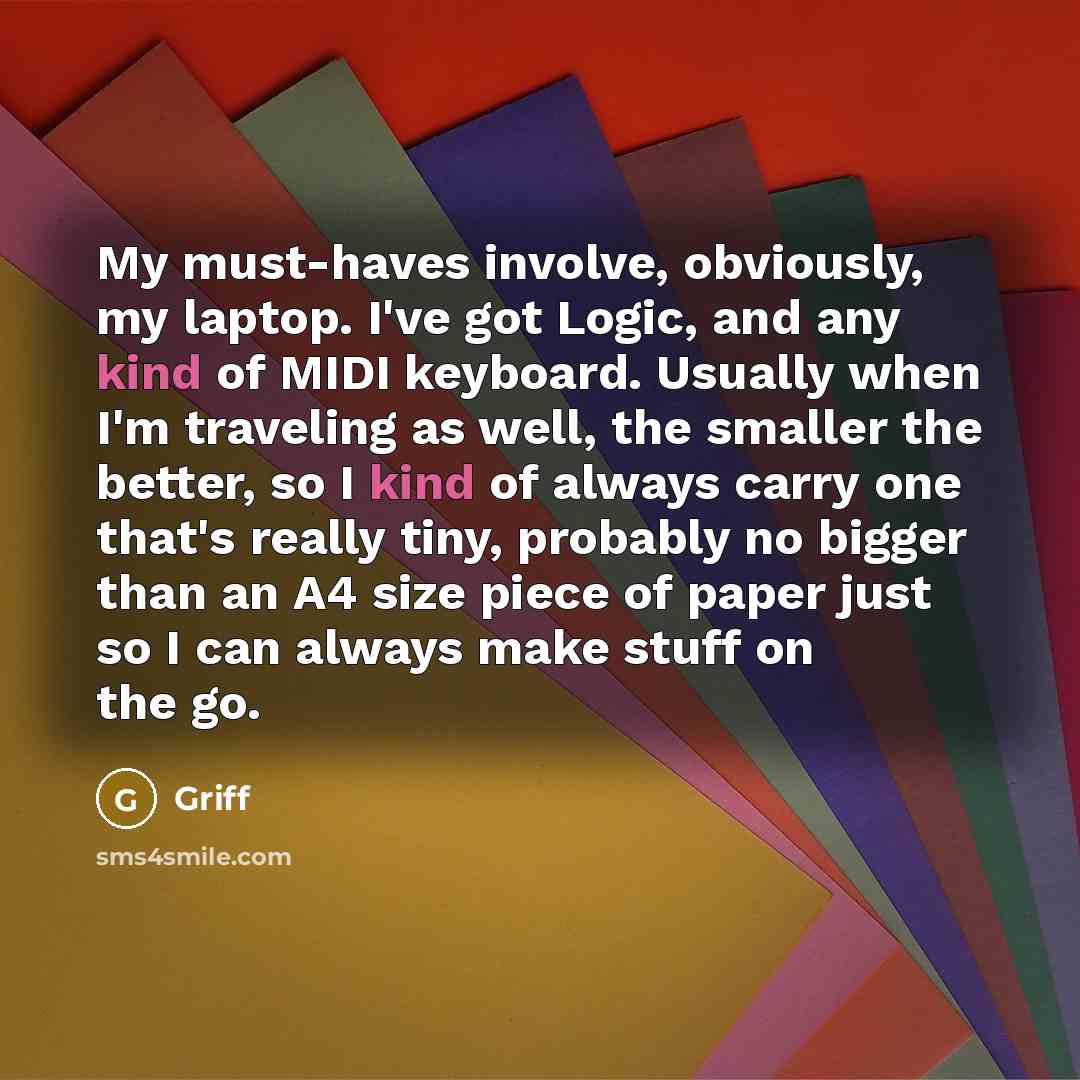 “My must-haves involve, obviously, my laptop. I've got Logic, and…” quote by Griff