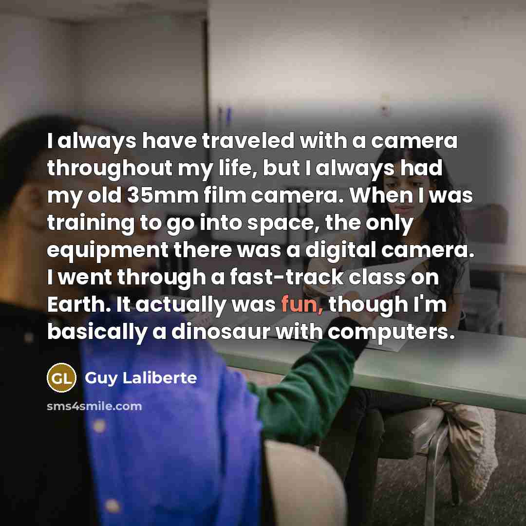 “I always have traveled with a camera throughout my life,…” quote by Guy Laliberte