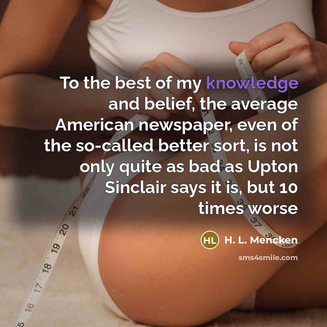 “To the best of my knowledge and belief, the average…” quote by H. L. Mencken