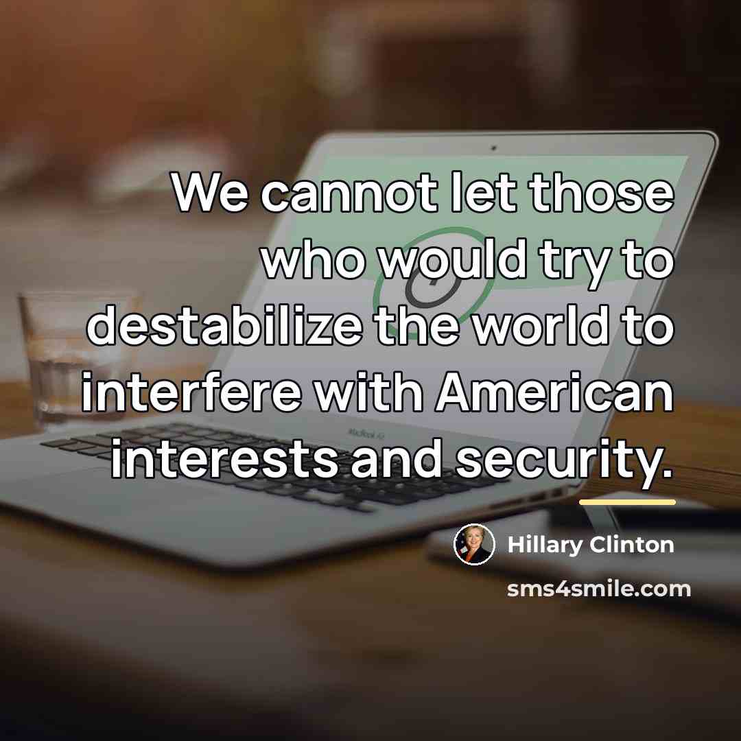 “We cannot let those who would try to destabilize the…” quote by Hillary Clinton