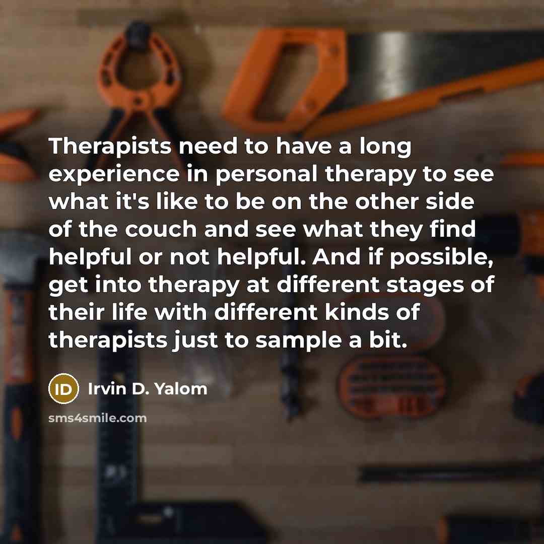 “Therapists need to have a long experience in personal therapy…” quote by Irvin D. Yalom