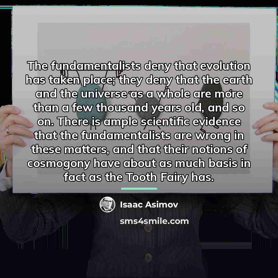 “The fundamentalists deny that evolution has taken place; they deny…” quote by Isaac Asimov