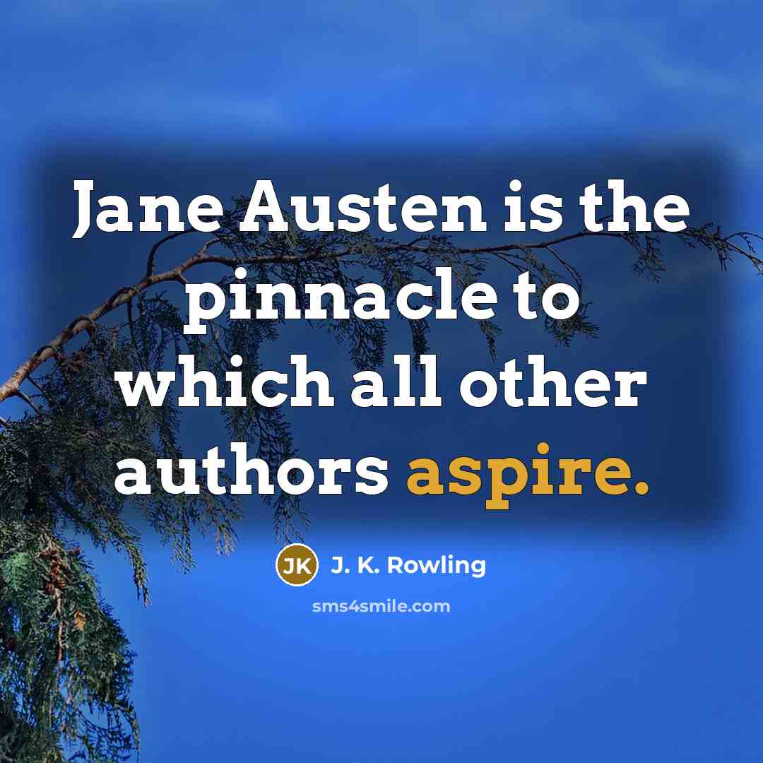 “Jane Austen is the pinnacle to which all other authors…” quote by J. K. Rowling