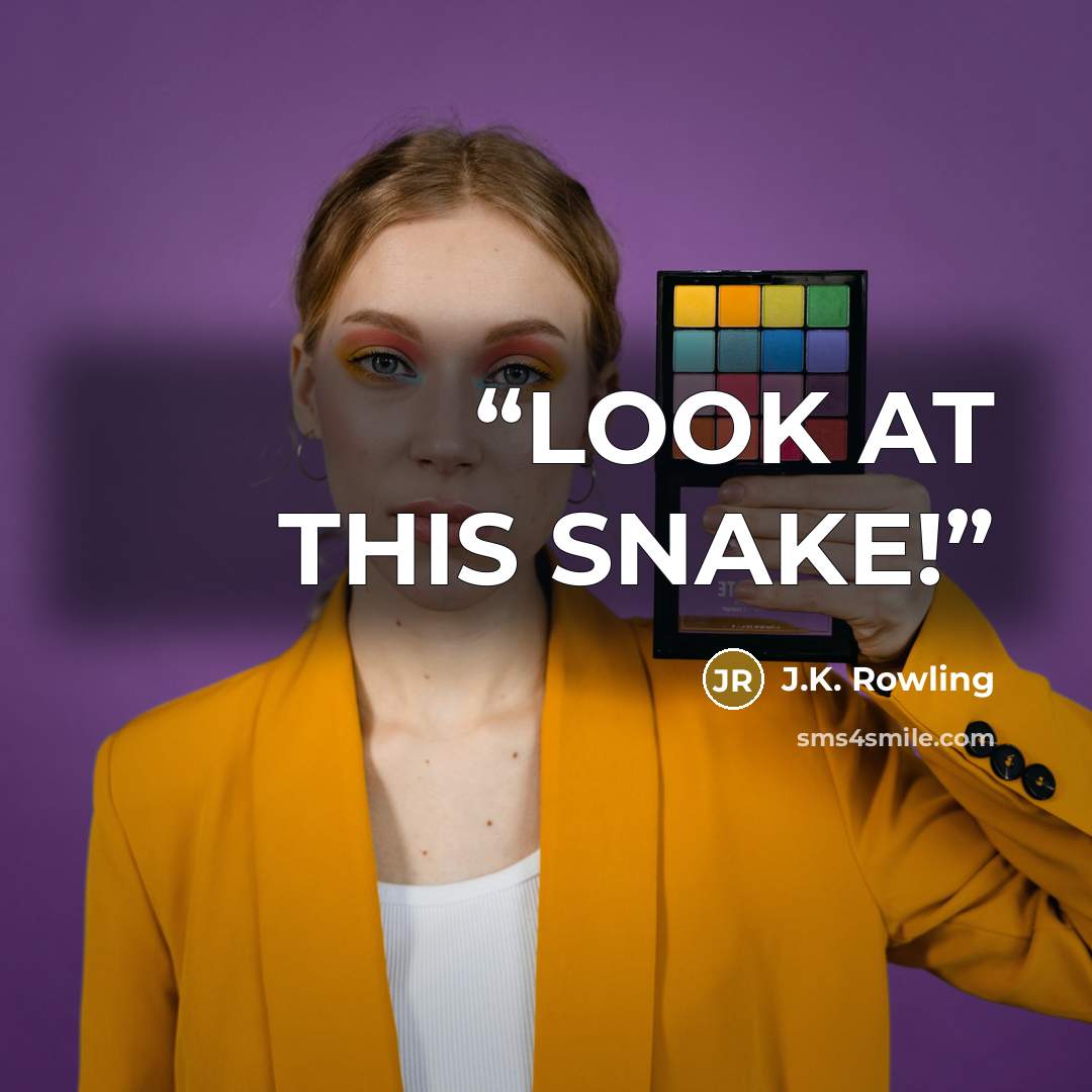 “LOOK AT THIS SNAKE!” quote by J.K. Rowling