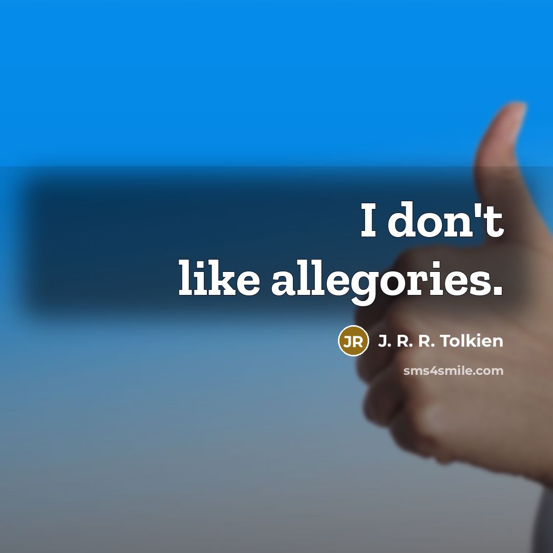 “I don't like allegories.…” quote by J. R. R. Tolkien