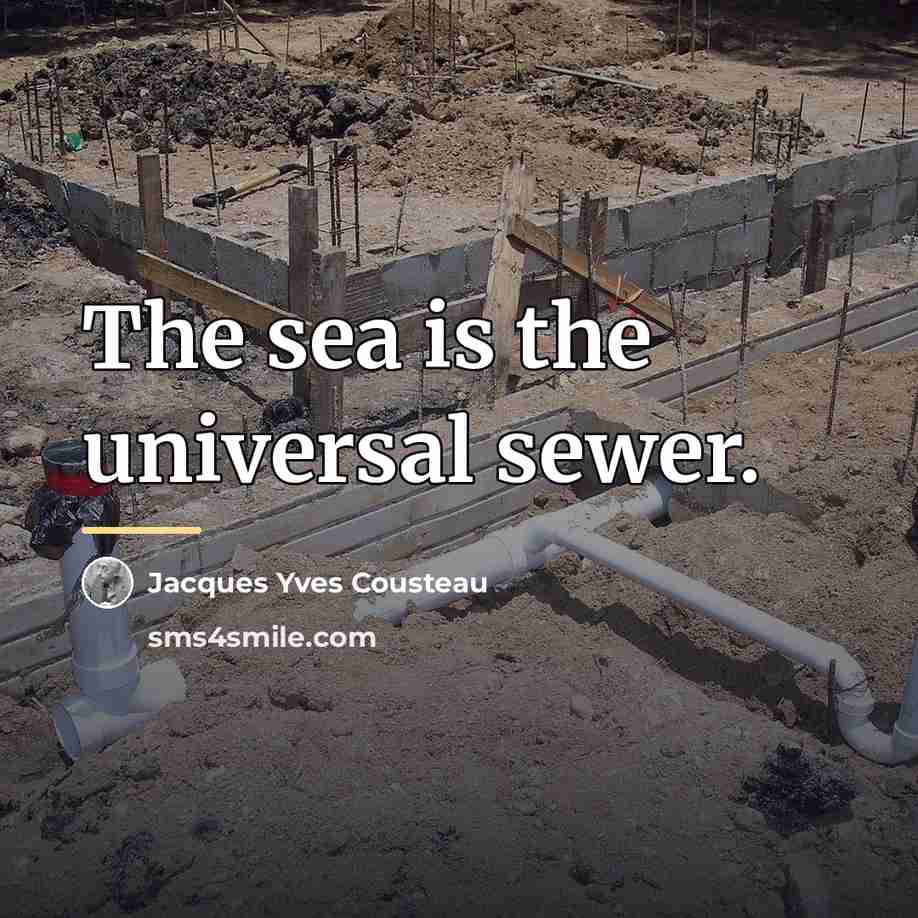 “The sea is the universal sewer.…” quote by Jacques Yves Cousteau