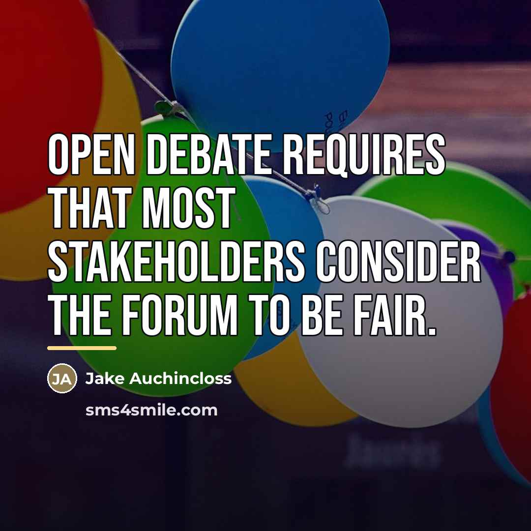 “Open debate requires that most stakeholders consider the forum to…” quote by Jake Auchincloss