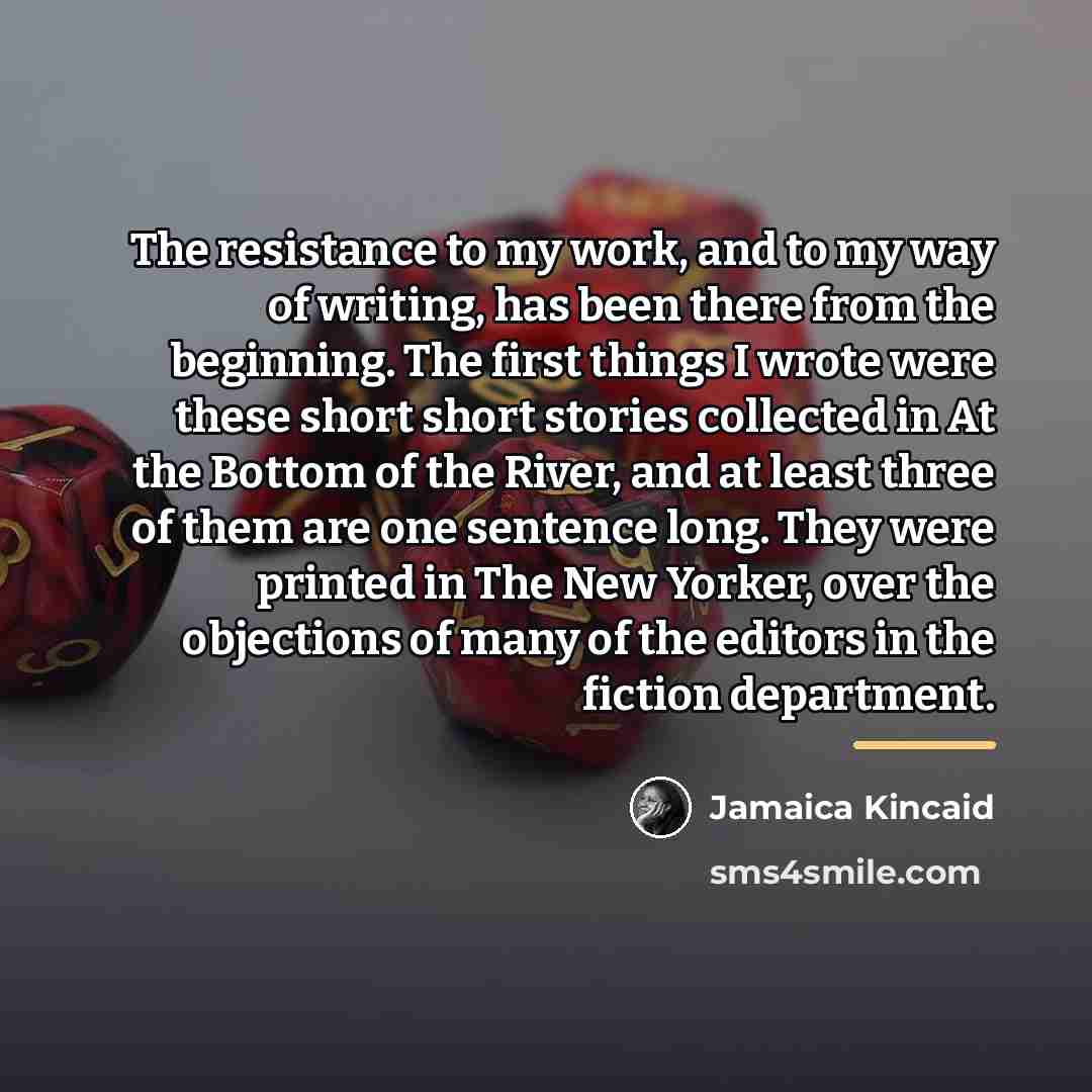 “The resistance to my work, and to my way of…” quote by Jamaica Kincaid
