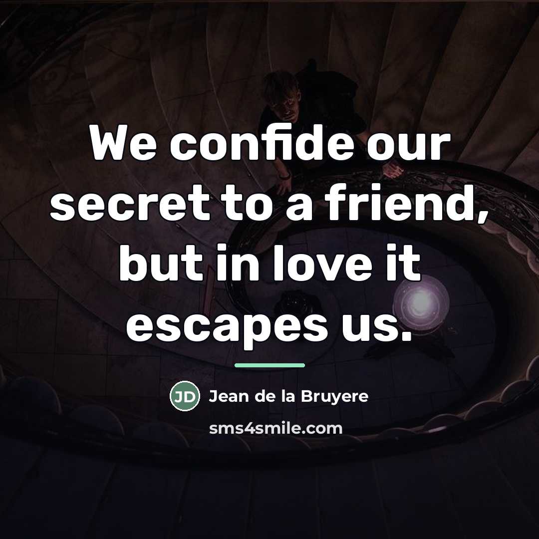 “We confide our secret to a friend, but in love…” quote by Jean de la Bruyere